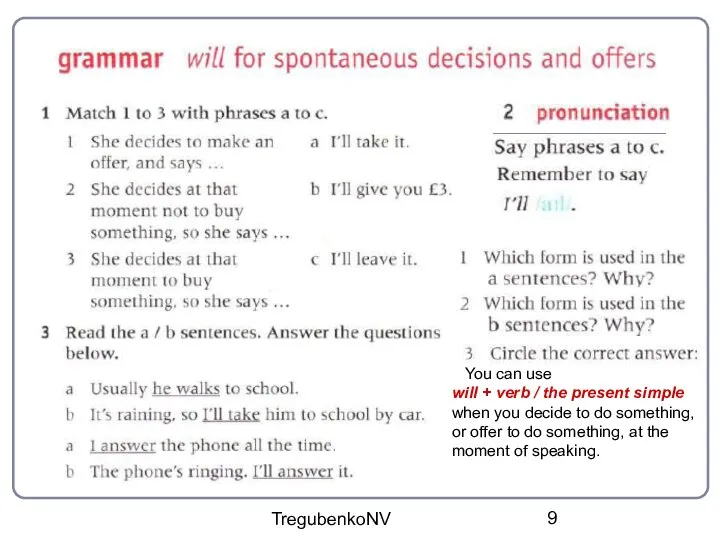 TregubenkoNV You can use will + verb / the present simple