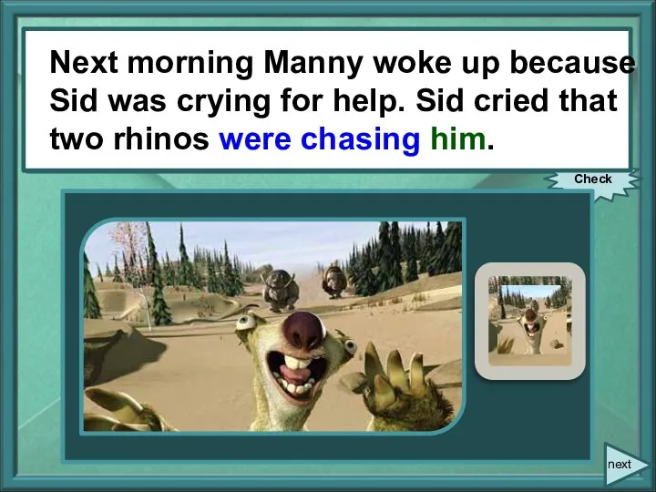 Next morning Manny woke up because Sid was crying for help.