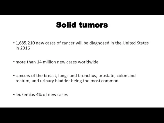 Solid tumors 1,685,210 new cases of cancer will be diagnosed in