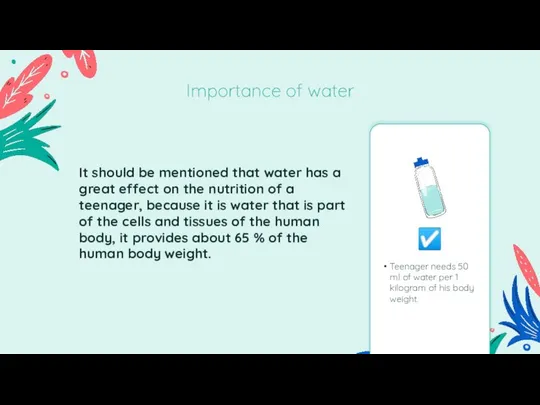 Importance of water ☑ Teenager needs 50 ml of water per