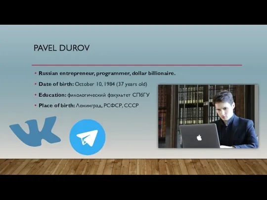 PAVEL DUROV Russian entrepreneur, programmer, dollar billionaire. Date of birth: October