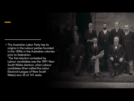 The Australian Labor Party has its origins in the Labour parties