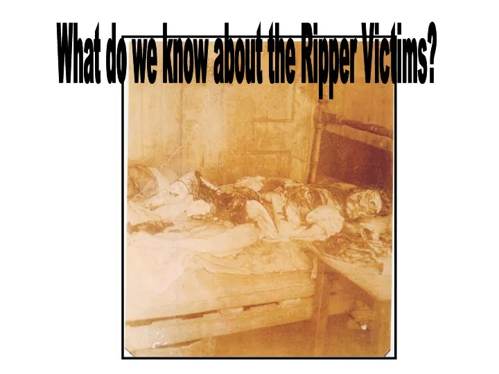 What do we know about the Ripper Victims?