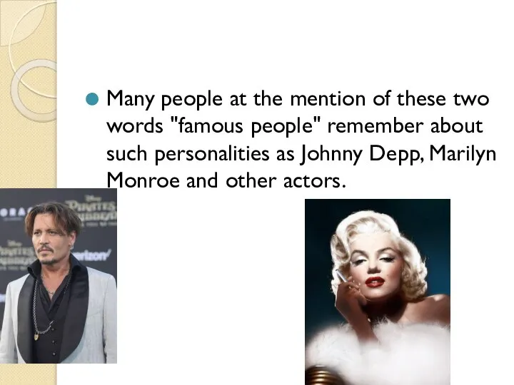 Many people at the mention of these two words "famous people"