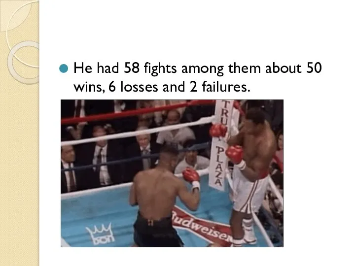 He had 58 fights among them about 50 wins, 6 losses and 2 failures.