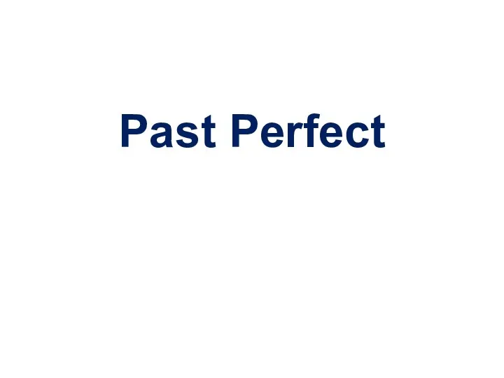 Past Perfect