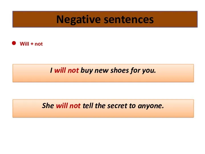 Will + not Negative sentences I will not buy new shoes