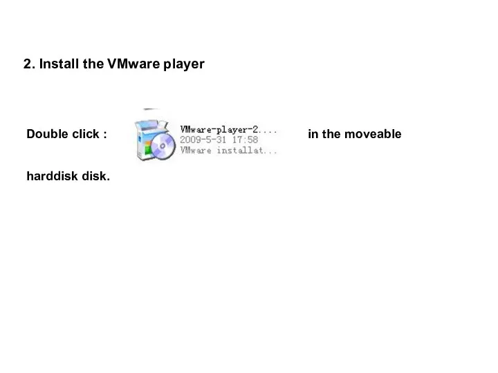 2. Install the VMware player Double click : in the moveable harddisk disk.