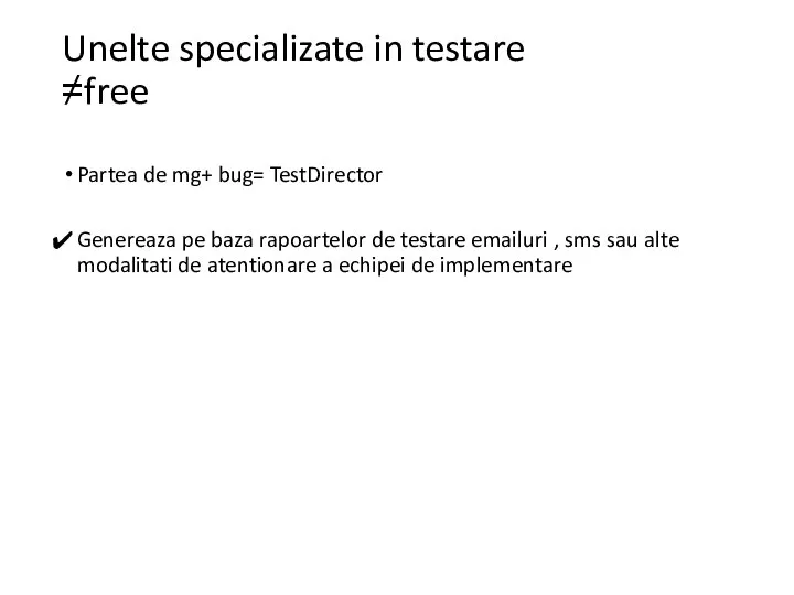 Unelte specializate in testare ≠free Partea de mg+ bug= TestDirector Genereaza