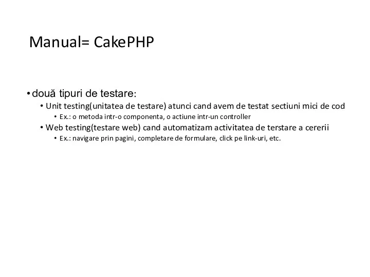 Manual= CakePHP două tipuri de testare: Unit testing(unitatea de testare) atunci