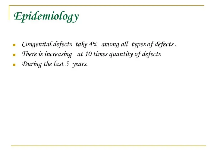 Epidemiology Congenital defects take 4% among all types of defects .