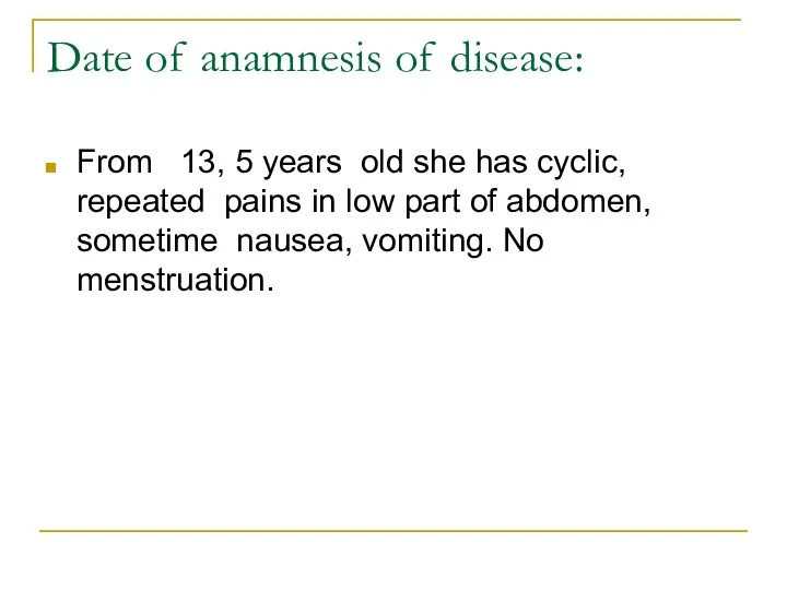 Date of anamnesis of disease: From 13, 5 years old she