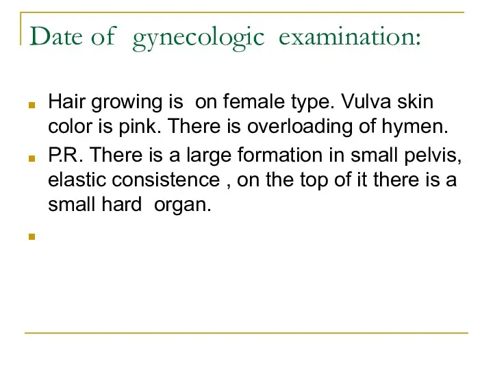 Date of gynecologic examination: Hair growing is on female type. Vulva