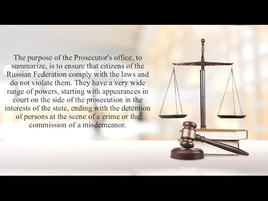 . The purpose of the Prosecutor's office, to summarize, is to