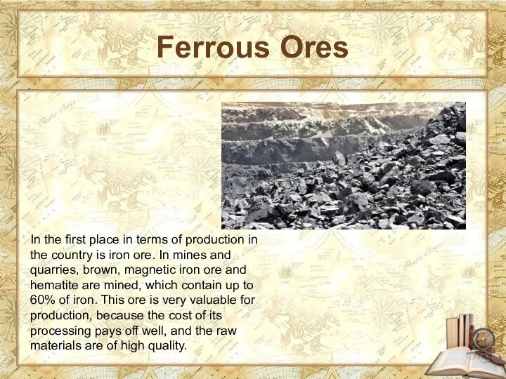 Ferrous Ores In the first place in terms of production in