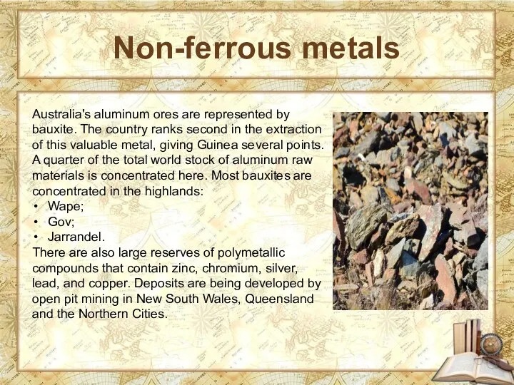 Non-ferrous metals Australia's aluminum ores are represented by bauxite. The country