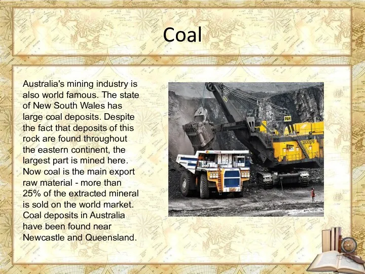 Coal Australia's mining industry is also world famous. The state of