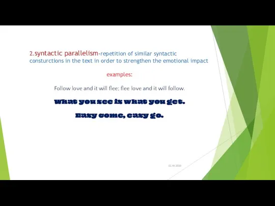 22.10.2020 2.syntactic parallelism-repetition of similar syntactic consturctions in the text in