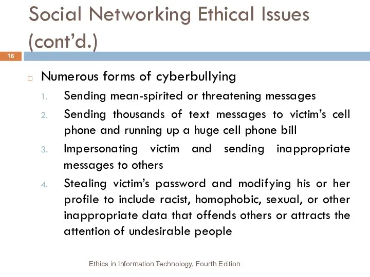 Social Networking Ethical Issues (cont’d.) Numerous forms of cyberbullying Sending mean-spirited