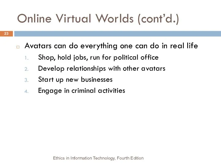 Online Virtual Worlds (cont’d.) Avatars can do everything one can do