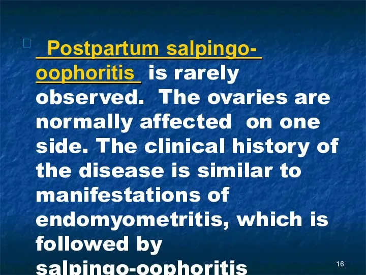  Postpartum salpingo- oophoritis is rarely observed. The ovaries are normally