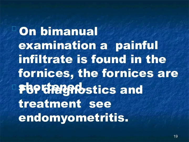  On bimanual examination a painful infiltrate is found in the