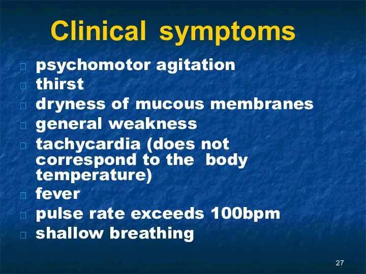 Clinical symptoms psychomotor agitation thirst dryness of mucous membranes general weakness