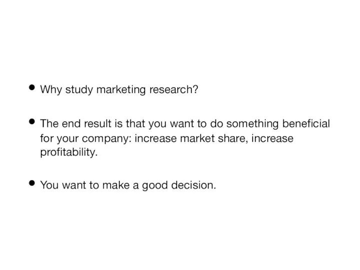 Why study marketing research? The end result is that you want