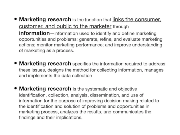 Marketing research is the function that links the consumer, customer, and