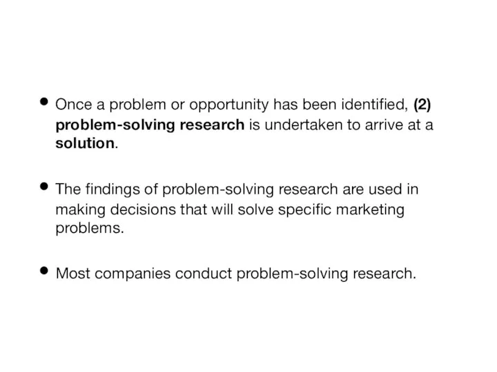 Once a problem or opportunity has been identified, (2) problem-solving research