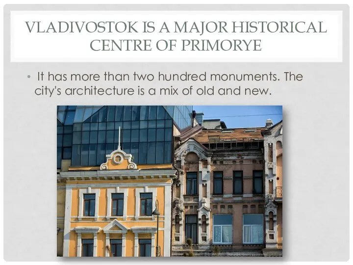 VLADIVOSTOK IS A MAJOR HISTORICAL CENTRE OF PRIMORYE It has more