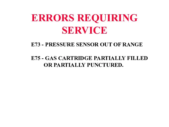 ERRORS REQUIRING SERVICE E73 - PRESSURE SENSOR OUT OF RANGE E75