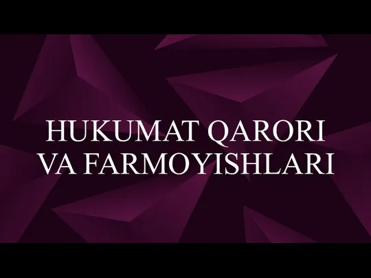 HUKUMAT QARORI VA FARMOYISHLARI