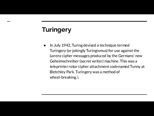 Turingery In July 1942, Turing devised a technique termed Turingery (or