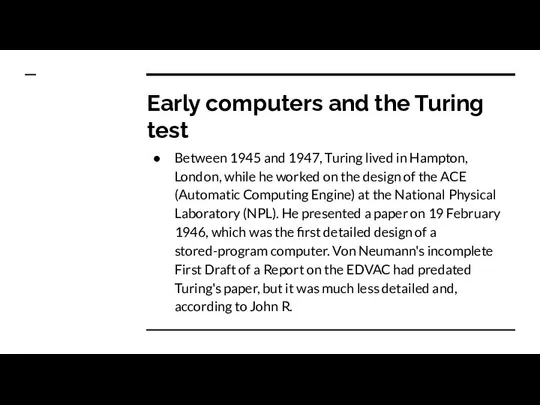 Early computers and the Turing test Between 1945 and 1947, Turing