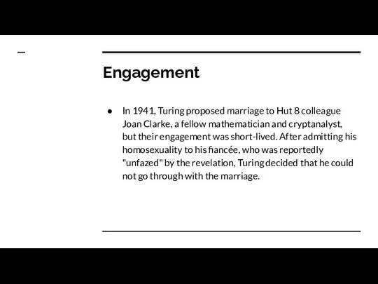 Engagement In 1941, Turing proposed marriage to Hut 8 colleague Joan