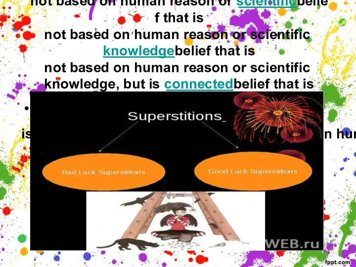 Superstitions is beliefbelief that is not ​basedbelief that is not ​based