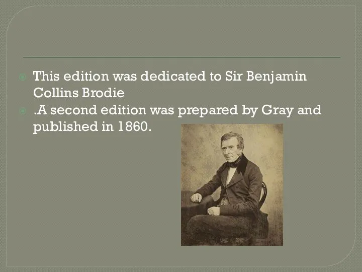 This edition was dedicated to Sir Benjamin Collins Brodie .A second