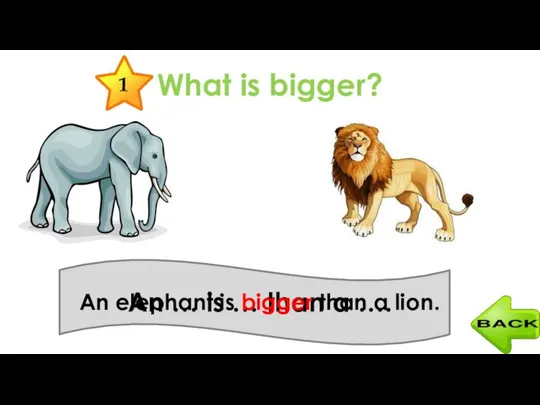 What is bigger? 1 An … is … than a ….