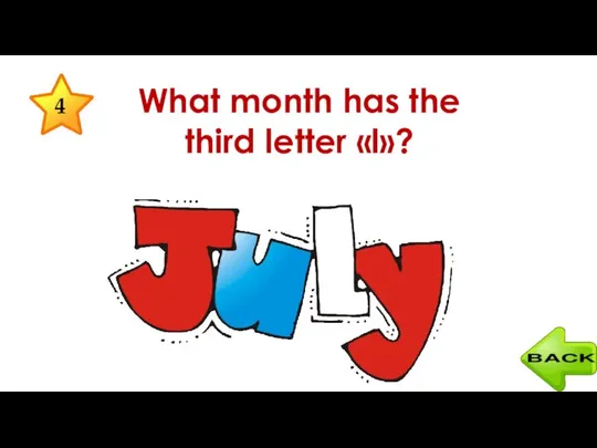 What month has the third letter «l»? 4