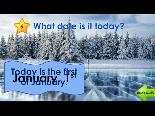 6 What date is it today? January, 1st Today is the first of January.