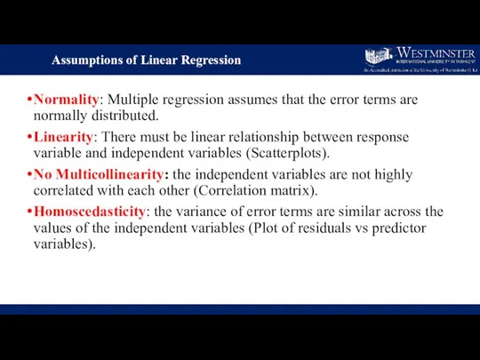 Normality: Multiple regression assumes that the error terms are normally distributed.