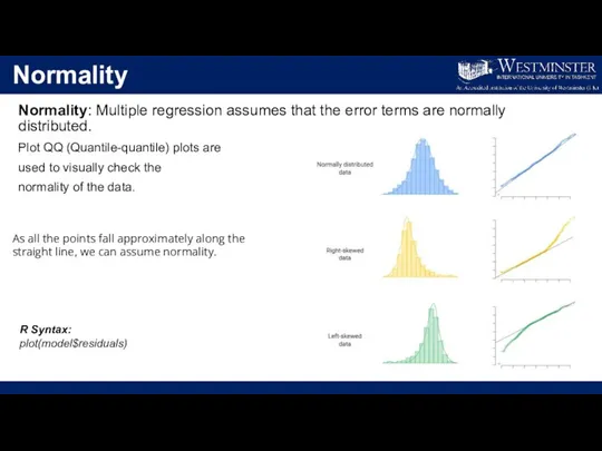 Normality Normality: Multiple regression assumes that the error terms are normally