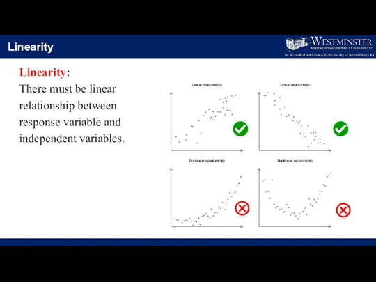 Linearity Linearity: There must be linear relationship between response variable and independent variables.