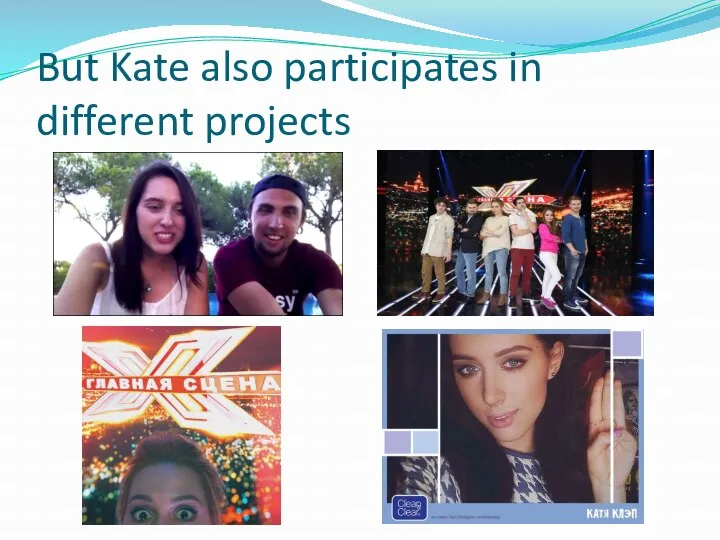 But Kate also participates in different projects