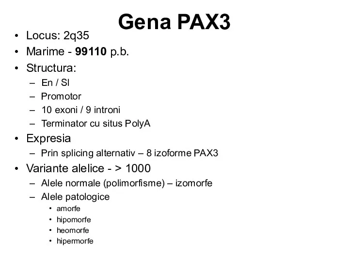 Gena PAX3 Locus: 2q35 Marime - 99110 p.b. Structura: En /