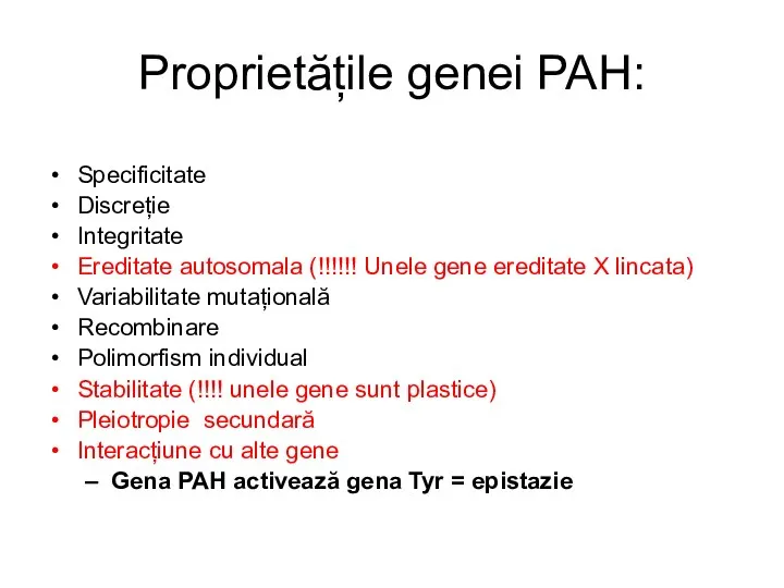 Proprietățile genei PAH: Specificitate Discreție Integritate Ereditate autosomala (!!!!!! Unele gene