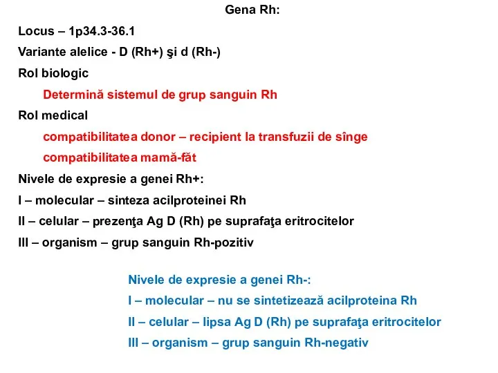 Gena Rh: Locus – 1p34.3-36.1 Variante alelice - D (Rh+) şi