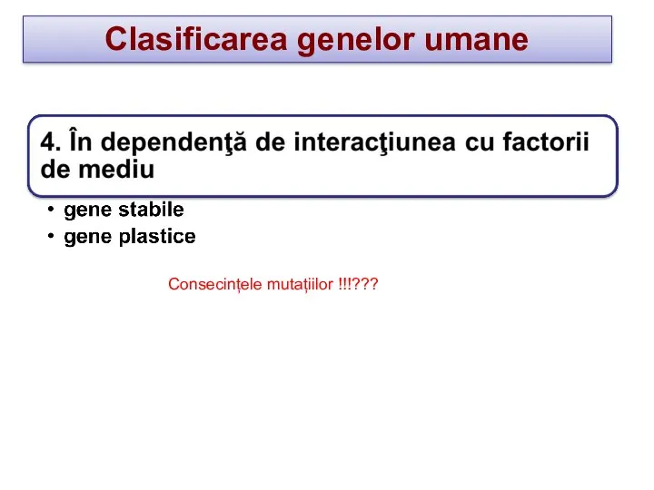 Clasificarea genelor umane Consecințele mutațiilor !!!???