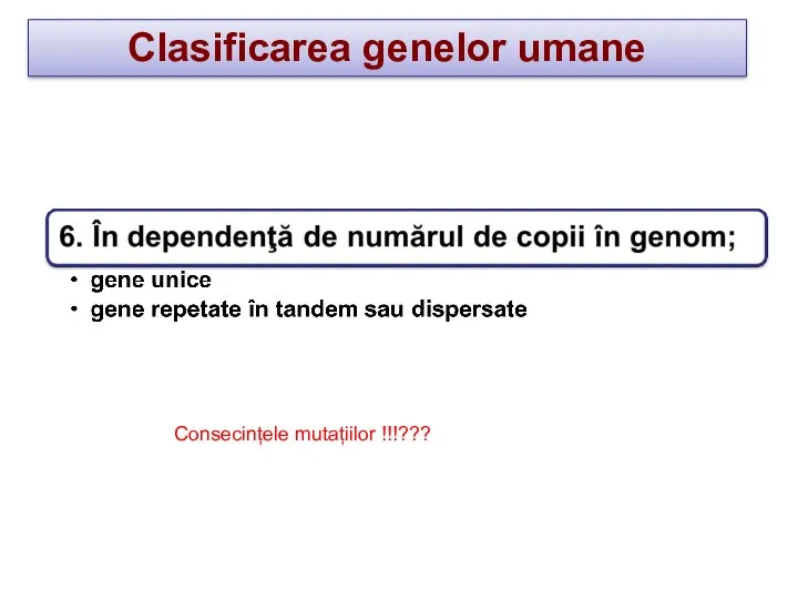 Clasificarea genelor umane Consecințele mutațiilor !!!???